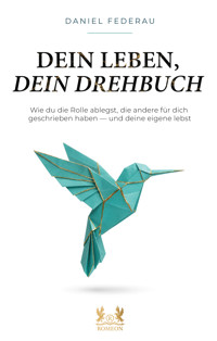 Dein Leben, dein Drehbuch - Daniel Federau - ebook