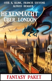 Hexenmacht über London: Fantasy Paket - Alfred Bekker - ebook