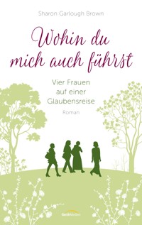 Wohin du mich auch führst - Sharon Garlough Brown - ebook