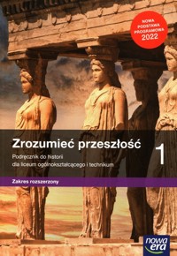 Zrozumieć przeszłość 1 Historia Podręcznik Zakres rozszerzony - Krzysztof Kowalewski, Kulesza Ryszard - książka
