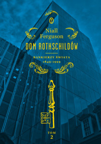 Dom Rothschildów. Bankierzy świata 1849-1999. Tom 2 - Niall Ferguson - książka
