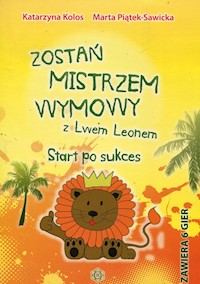 Zostań mistrzem wymowy z Lwem Leonem - Kolos Katarzyna, Piątek-Sawicka Marta - książka