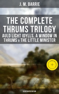 The Complete Thrums Trilogy: Auld Licht Idylls, A Window in Thrums & The Little Minister - J.M. Barrie - ebook