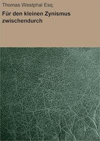 Für den kleinen Zynismus zwischendurch - Thomas Westphal Esq. - ebook