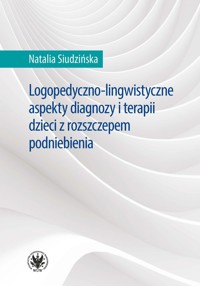 Logopedyczno-lingwistyczne aspekty diagnozy i terapii dzieci z rozszczepem podniebienia - Siudzińska Natalia - książka