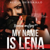 My name is Lena. Romans mafijny - Skirgajłło Alicja - ebook + audiobook