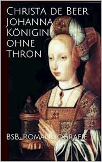 Johanna Königin ohne Thron - Christa de Beer - ebook