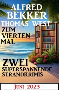 Zum vierten Mal zwei superspannende Strandkrimis Juni 2023 - Alfred Bekker - ebook
