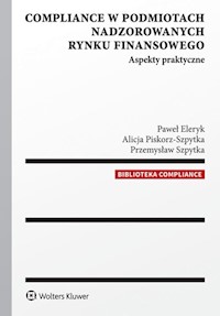 Compliance w podmiotach nadzorowanych rynku finansowego - Eleryk Paweł, Piskorz-Szpytka Alicja, Szpytka Przemysław - książka
