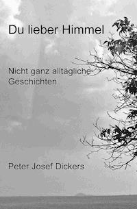 Du lieber Himmel - Peter Josef Dickers - ebook