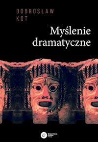 Myślenie dramatyczne - Dobrosław Kot - ebook + książka