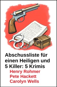 Abschussliste für einen Heiligen und 5 Killer: 5 Krimis - Henry Rohmer - ebook
