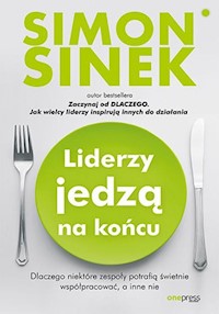 Liderzy jedzą na końcu. - Sinek Simon - książka