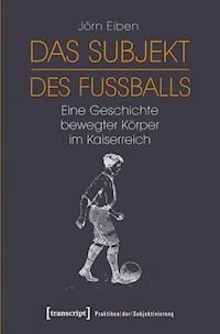 Das Subjekt des Fußballs - Jörn Eiben - ebook