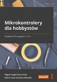 Mikrokontrolery dla hobbystów. - Garcia-Ruiz Miguel Angel, Santana Mancilla Pedro Cesar - książka