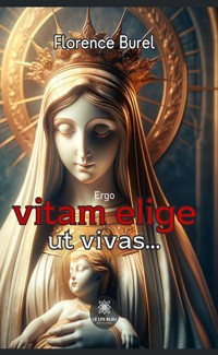Ergo vitam elige ut vivas… - Florence Burel - ebook