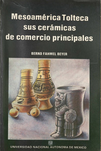 Mesoamérica tolteca sus cerámicas de comercios principales - Bernd Fahmel Beyer - ebook