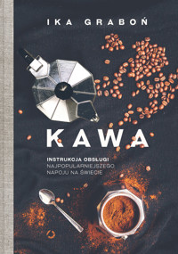 Kawa. Instrukcja obsługi najpopularniejszego napoju na świecie - Ika Graboń - ebook