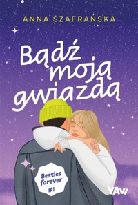 Bądź moją gwiazdą. Besties forever. Tom 1 (barwione brzegi) - Szafrańska Anna - książka
