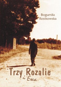 Trzy Rozalie i Ewa - Bogumiła Rostkowska - ebook + książka