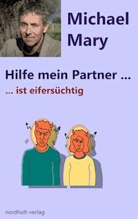 Hilfe mein Partner ist eifersüchtig - Mary Michael - ebook