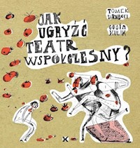 Jak ugryżć teatr współczesny? - Żarnecki Tomek, Kulik Gosia - książka