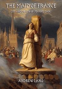 The Maid Of France - Andrew Lang - ebook