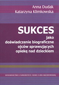 Sukces jako doświadczenie biograficzne ojców sprawujących opiekę nad dzieckiem - Anna Dudak, Klimkowska Katarzyna - książka