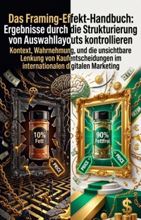Das Framing-Effekt-Handbuch: Ergebnisse durch die Strukturierung von Auswahllayouts kontrollieren - Vanessa Spieß - ebook