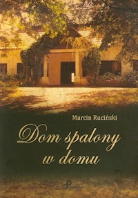 Dom spalony w domu - Ruciński Marcin - książka