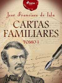 Cartas familiares. Tomo I - José Francisco de Isla - ebook