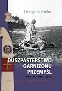 Duszpasterstwo Garnizonu Przemyśl w latach 1914-2017 - Kielar Grzegorz - książka