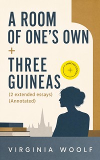 A Room of One's Own + Three Guineas (2 extended essays) (Annotated) - Virginia Woolf - ebook