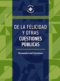 De la felicidad y otras cuestiones públicas - Fernando Miguel Leal Carretero - ebook