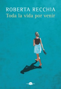 Toda la vida por venir - Recchia Roberta - ebook
