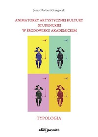 Animatorzy artystycznej kultury studenckiej w środowisku akademickim - Grzegorek Jerzy Norbert - książka