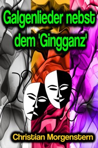 Galgenlieder nebst dem 'Gingganz' - Christian Morgenstern - ebook