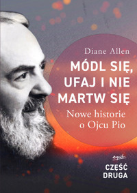 Módl się, ufaj i nie martw się - część 2. Nowe historie o Ojcu Pio - Diane Allen - książka