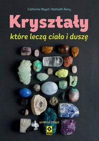 Kryształy które leczą ciało i duszę - Mayet Catherine, Remy Nathaelh - książka