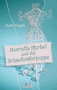 Henrietta Murbel und die Schaufensterpuppe - Ruth Gogoll - ebook