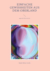 Einfache Gewissheiten aus dem Oberland - Ralph Melas Große - ebook