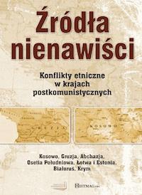 Źródła nienawiści. Konflikty etniczne w krajach postkomunistycznych - zbiorowa praca - ebook