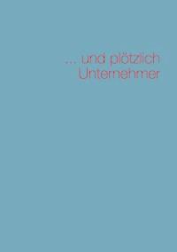 ... und plötzlich Unternehmer - Raymond Vogt - ebook