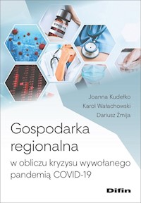 Gospodarka regionalna w obliczu kryzysu wywołanego pandemią COVID-19 - Kudełko Joanna, Wałachowski Karol, Żmija Dariusz - książka