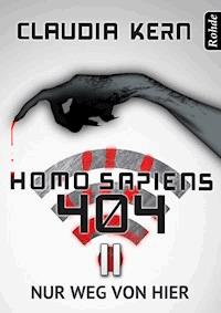 Homo Sapiens 404 Band 11: Nur weg von hier - Claudia Kern - ebook