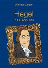 Hegel in 60 Minutes - Walther Ziegler - ebook