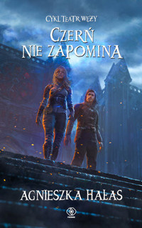 Czerń nie zapomina. Cykl Teatr węży. Tom 5 - Agnieszka Hałas - książka