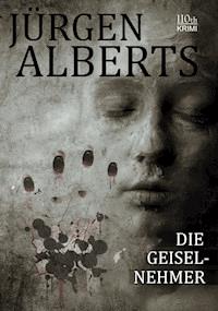 Die Geiselnehmer - Jürgen Alberts - ebook