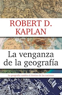 La venganza de la geografía - Robert D. Kaplan - ebook