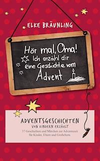 Hör mal, Oma! Ich erzähle Dir eine Geschichte vom Advent - Elke Bräunling - ebook